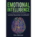 Emotional Intelligence: 21 Proven Ways to Improve Your People Skills, Social Skills, Relationships, and Self-Mastery