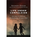 Life Under Compulsion: Ten Ways to Destroy the Humanity of Your Child
