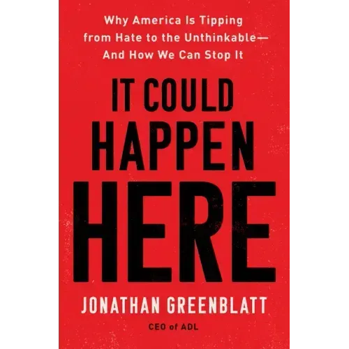 It Could Happen Here: Why America Is Tipping from Hate to the Unthinkable-And How We Can Stop It