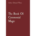 The Book Of Ceremonial Magic