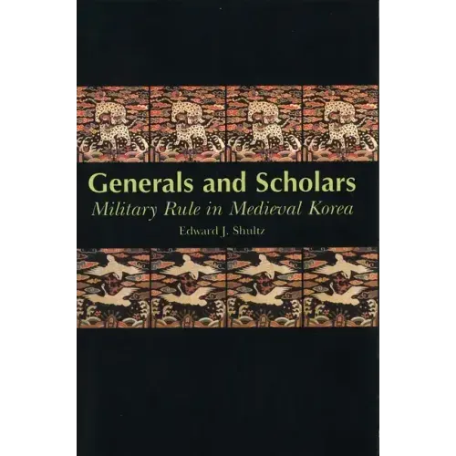 Generals and Scholars: Military Rule in Medieval Korea