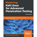 Mastering Kali Linux for Advanced Penetration Testing - Third Edition: Secure your network with Kali Linux 2019.1 - the ultimate white hat hackers' to