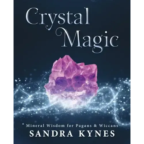Crystal Magic: Mineral Wisdom for Pagans & Wiccans