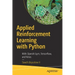 Applied Reinforcement Learning with Python: With Openai Gym, Tensorflow, and Keras