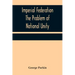 Imperial Federation The Problem of National Unity