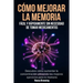 Cómo Mejorar la Memoria Fácil y Rápidamente Sin Necesidad de Tomar Medicamentos: Descubre cómo aumentar la concentración utilizando los mejores ejerci