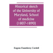 Historical sketch of the University of Maryland, School of medicine (1807-1890), with an introductory chapter, notices of the schools of law, arts and