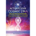 Activate Your Cosmic DNA: Discover Your Starseed Family from the Pleiades, Sirius, Andromeda, Centaurus, Epsilon Eridani, and Lyra