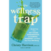 The Wellness Trap: Break Free from Diet Culture, Disinformation, and Dubious Diagnoses, and Find Your True Well-Being