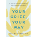 Your Grief, Your Way: A Year of Practical Guidance and Comfort After Loss