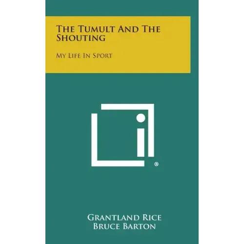 The Tumult and the Shouting: My Life in Sport
