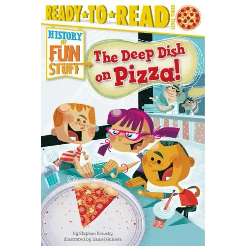The Deep Dish on Pizza!: Ready-To-Read Level 3