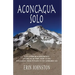 Aconcagua Solo: A Climber's Journey to Reach the Top of the Tallest Mountain in the Americas