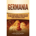 Germania: Una Guía Fascinante sobre la Historia de una Región de Europa Donde Dominaban las Tribus Germánicas y Cómo se Transformó en Alemania