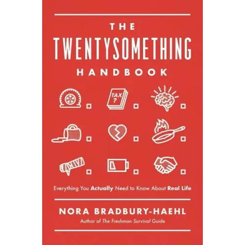 The Twentysomething Handbook: Everything You Actually Need to Know about Real Life