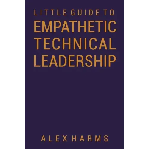 The Little Guide to Empathetic Technical Leadership