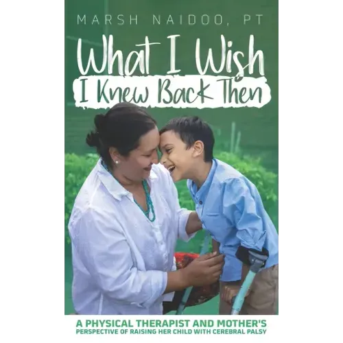 What I Wish I Knew Back Then: A Physical Therapist and Mother's Perspective of Raising her Child with Cerebral Palsy