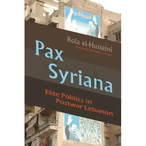 Pax Syriana: Elite Politics in Postwar Lebanon