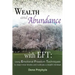 Wealth and Abundance with EFT (Emotional Freedom Techniques): Using Emotional Freedom Techniques to clear inner blocks and cultivate a wealth mindset
