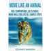 Move Like an Animal: Feel Comfortable, Be Flexible, Move Well for Life in 3 Simple Steps