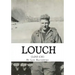 Louch: A Simple Man's True Story of War, Survival, Life, and Legacy