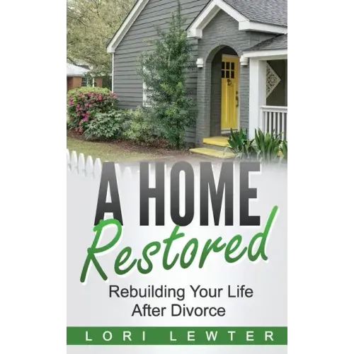 A Home Restored: Rebuilding Your Life After Divorce