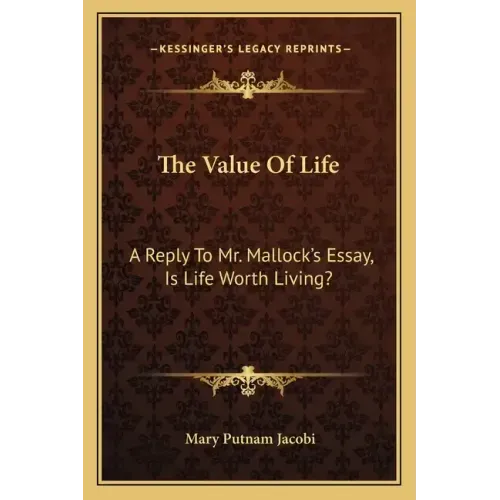 The Value of Life: A Reply to Mr. Mallock's Essay, Is Life Worth Living?
