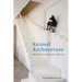 Animal Architecture: Beasts, Buildings and Us