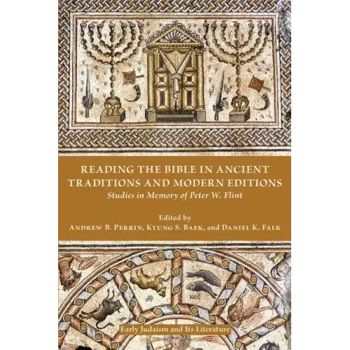 Reading the Bible in Ancient Traditions and Modern Editions: Studies in Memory of Peter W. Flint