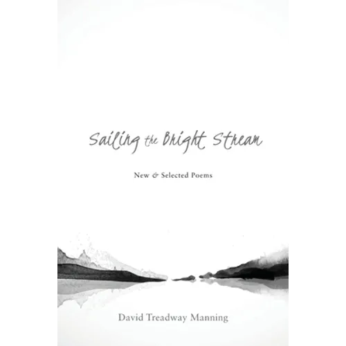 Sailing the Bright Stream: New & Selected Poems