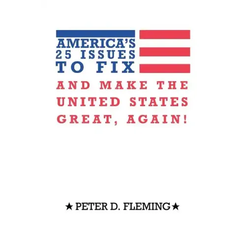 America's 25 Issues to Fix and Make the United States Great, Again!