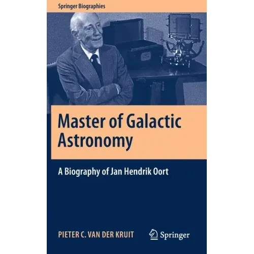 Master of Galactic Astronomy: A Biography of Jan Hendrik Oort