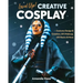Level Up! Creative Cosplay: Costume Design & Creation, Sfx Makeup, Led Basics & More