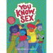 You Know, Sex: Bodies, Gender, Puberty, and Other Things