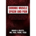 Chronic Muscle Spasm and Pain: Discoveries in the Etiology, Identification and Treatment of Chronic Muscle Spasm and Resultant Chronic Pain