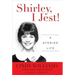 Shirley, I Jest!: A Storied Life