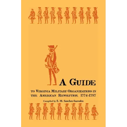 A Guide to Virginia Military Organizations in the American Revolution, 1774-1787