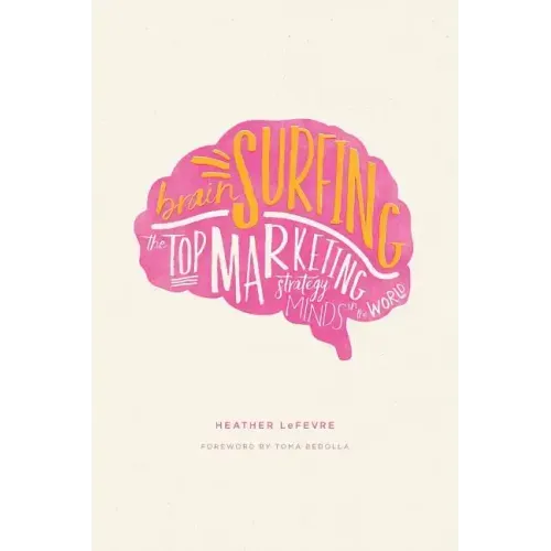 Brain Surfing: The Top Marketing Strategy Minds in the World