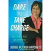 Dare to Take Charge: How to Live Your Life on Purpose