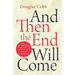 And Then the End Will Come: The Completion of the Great Commission and Nine Other Clues that Jesus is Coming Soon