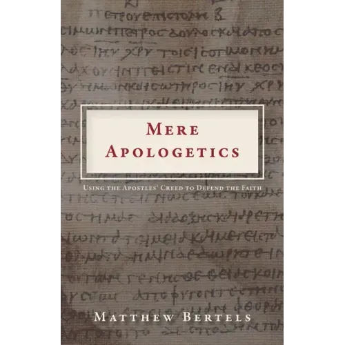 Mere Apologetics: Using the Apostles' Creed to Defend the Faith
