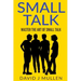 SMALL TALK;How to master the art of small talk.: How To Talk To Anyone