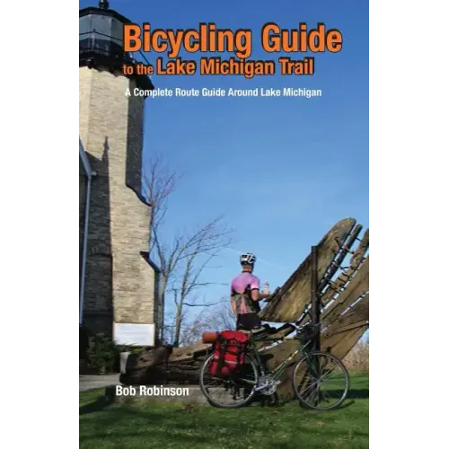 Bicycling Guide to the Lake Michigan Trail: A Complete Route Guide Around Lake Michigan
