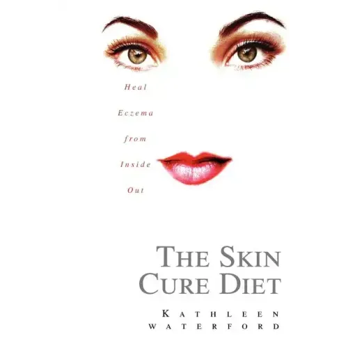 The Skin Cure Diet: Heal Eczema from Inside Out