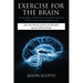 Exercise for the Brain: 70 Neurobic Exercises to Increase Mental Fitness & Prevent Memory Loss: How Non Routine Actions and Thoughts Improve M