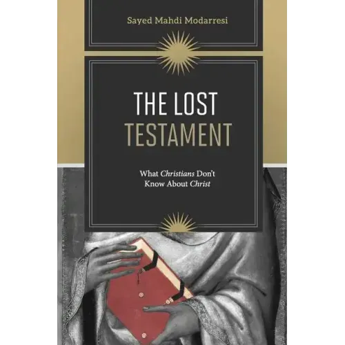 The Lost Testament: What Christians Don't Know About Jesus