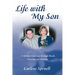 Life with My Son: A Mother's Journey through Death, Grieving and Healing