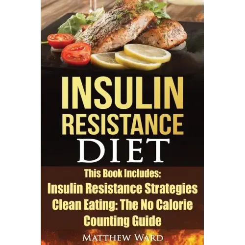 Insulin Resistance Diet: 2 Manuscripts - Insulin Resistance, Clean Eating No Calorie Counting Guide