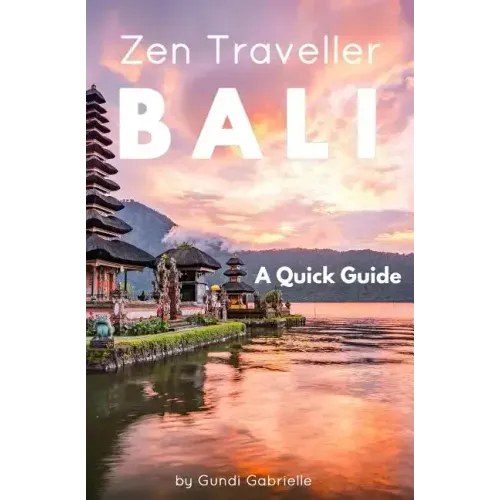 Bali - Zen Traveller: A Quick Guide