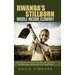 Rwanda's Stillborn Middle-Income Economy: Paul Kagame, Bill Clinton, Tony Blair, Jim Yong Kim, the World Bank and Rwanda Vision 2020 Fiasco